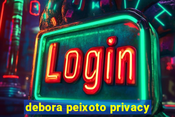 debora peixoto privacy